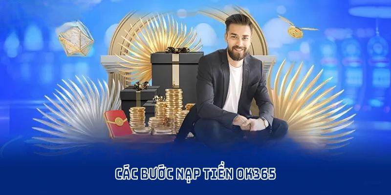 Các bước nạp tiền OK365 đầy đủ chi tiết