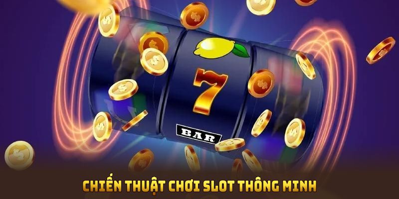 Chiến thuật chơi slot thông minh