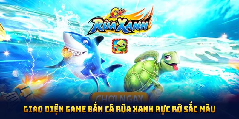 Giao diện game bắn cá Rùa Xanh rực rỡ sắc màu