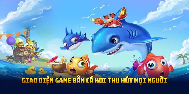 Giao diện game bắn cá Koi thu hút mọi người