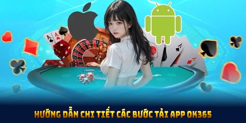 Từng bước chi tiết hướng dẫn tải app OK365 