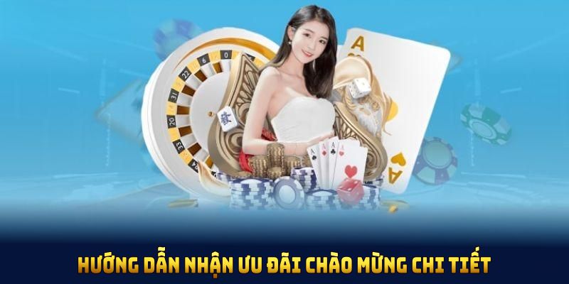 Hướng dẫn nhận ưu đãi chào mừng chi tiết