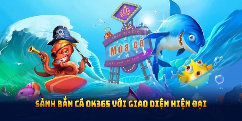 Sảnh bắn cá OK365 với giao diện hiện đại