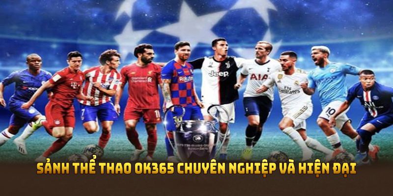 Sảnh thể thao OK365 chuyên nghiệp và hiện đại